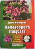 Redescopera muscata. Ghid practic pentru cultura muscatelor &ndash; Maria Vinereanu