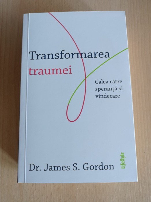 Transformarea traumei. Calea catre speranta si vindecare