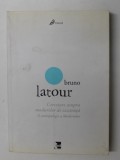 CERCETARE ASUPRA MODURILOR DE EXISTENTA - O ANTROPOLOGIE A MODERNILOR de BRUNO LATOUR , 2015 * LIPSA MIC FRAGMENT COPERTA SPATE