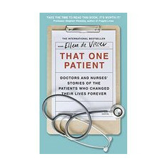 That One Patient: Doctors and Nurses' Stories of the Patients Who Changed Their Lives Forever