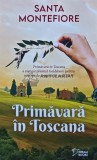 Primavara in Toscana - Santa Montefiore - Dream Books, 2023, 298 pagini, format brosat, anticariat