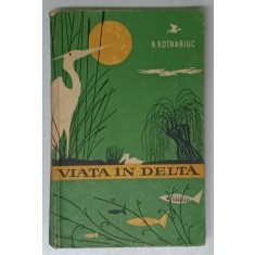 VIATA IN DELTA- N. BOTNARIUC- 1960 , * PREZINTA SUBLINIERI SI INSEMNARI