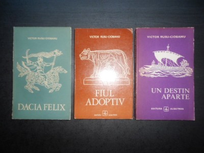 Victor Rusu Ciobanu - Dacia Felix / Fiul adoptiv / Un destin aparte 3 volume foto