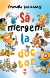 Cumpara ieftin Să mergem la doctor - Mauri Kunnas