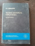 Testing statistical hypotheses - E.L. Lehmann (carte in limba engleza)