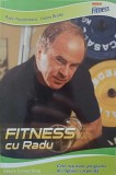 FITNESS CU RADU. CELE MAI BUNE PROGRAME DE INGRIJIRE CORPORALA-RADU TEODORESCU, LIOARA BRADU