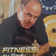 FITNESS CU RADU. CELE MAI BUNE PROGRAME DE INGRIJIRE CORPORALA-RADU TEODORESCU, LIOARA BRADU