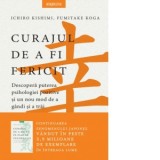 Curajul de a fi fericit. Descopera puterea psihologiei pozitive si un nou mod de a gandi si a trai - Ichiro Kishimi, Fumitake Koga