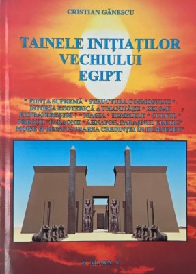 Tainele initiatilor vechiului Egipt - Cristian Ganescu (cateva sublinieri) foto