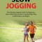 Slow Jogging: The Ultimate Jogging Guide For Beginners, Learn Useful Tips on How to Jog the Right Way to Effectively Lose Weight