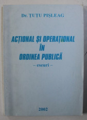 ACTIONAL SI OPERATIONAL IN ORDINEA PUBLICA - ESEURI de TUTU PISLEAG , 2002 foto