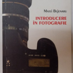 INTRODUCERE IN FOTOGRAFIE de MATEI BEJENARU , 2007