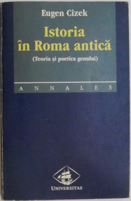 Istoria in Roma antica (Teoria si poetica genului) &amp;ndash; Eugen Cizek foto