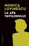La apa Vavilonului - Paperback brosat - Monica Lovinescu - Humanitas