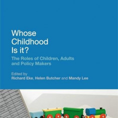 Whose Childhood Is It? The Roles of Children, Adults and Policy Makers | Richard Eke, Helen Butcher, Mandy Lee