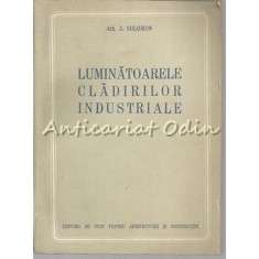 Luminatoarele Cladirilor Industriale - Z. Solomon - Tiraj: 1090 Exemplare