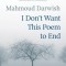 I Don't Want This Poem to End: Early and Late Poems