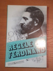 REGELE FERDINAND 1914- 1927 , ACTIVITATEA POLITICA de IOAN SCURTU foto