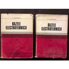 BAZELE ELECTROTEHNICII - I.S. ANTONIU 2 VOL.