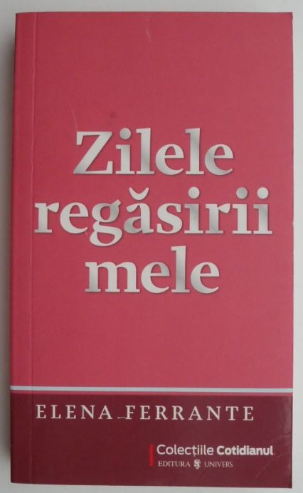 Zilele regasirii mele &ndash; Elena Ferrante