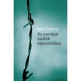 Az eur&oacute;pai zsid&oacute;k elpuszt&iacute;t&aacute;sa - Raul Hilberg