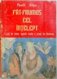FAT - FRUMOS CEL INTELEPT . O SUTA DE BASME , LEGENDE , SNOAVE SI POVESTI DIN MARAMURES de PAMFIL BILTIU , 1994,