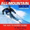 The All-Mountain Skier: The Way to Expert Skiing