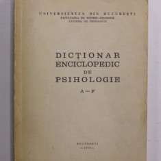 DICTIONAR ENCICLOPEDIC DE PSIHOLOGIE , LITERELE A - F , 1979