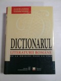 DICTIONARUL LITERATURII ROMANE DE LA ORIGINI LA 1900 - Academia Romana - Editura Academiei Romane, 2002