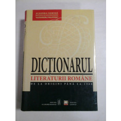 DICTIONARUL LITERATURII ROMANE DE LA ORIGINI LA 1900 - Academia Romana - Editura Academiei Romane, 2002