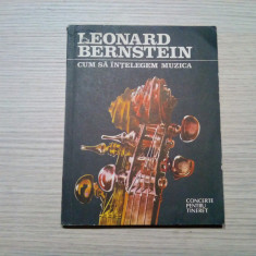 CUM SA INTELEGEM MUZICA - Leonard Bernstein - Chisinau, 1991, 164 p.