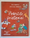 POVESTILE PRIETENIEI de ALEX DONOVICI si CRISTINA DONOVICI , ilustratii de ANCA SMARANDACHE , 2021