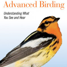 Kaufman Field Guide to Advanced Birding: Understanding What You See and Hear