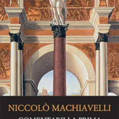 Comentarii la prima decadă a lui Titus Livius - Paperback brosat - Niccolò Machiavelli - Humanitas