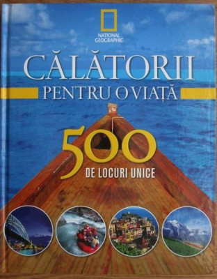 Calatorii Pentru o Viata. 500 de Locuri Unice Vol 1 foto