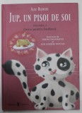 JUP , UN PISOI DE SOI de ALEC BLENCHE , VOLUMUL 2 : ORICE PENTRU BUDINCA , ilustratii de DOINA ZAVADISCHI si ION ANDREI PUICAN , 2019