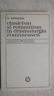 V. Mindra - Clasicism si romantism in dramaturgia romaneasca, 1816-1918 (1973) foto