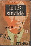 Pierre Nord - Le 13e suicide. KGB - CIA- DST - M1 / servicii secrete, spionaj, 1970