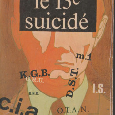 Pierre Nord - Le 13e suicide. KGB - CIA- DST - M1 / servicii secrete, spionaj