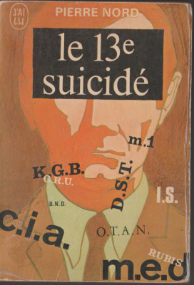 Pierre Nord - Le 13e suicide. KGB - CIA- DST - M1 / servicii secrete, spionaj foto