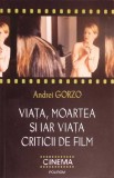 VIATA, MOARTEA SI IAR VIATA CRITICII DE FILM-ANDREI GORZO-278844