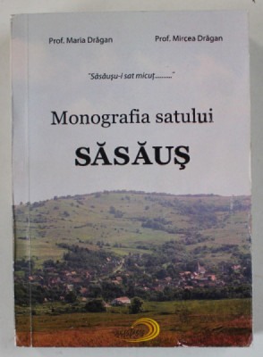 MONOGRAFIA SATULUI SASAUS de MARIA DRAGAN si MIRCEA DRAGAN , 2010 foto