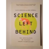 Alex B. Berezow; Hank Campbell - Science Left Behind: Feel-Good Fallacies and the Rise of the Anti-Scientific Left