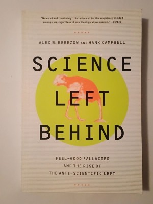 Alex B. Berezow; Hank Campbell - Science Left Behind: Feel-Good Fallacies and the Rise of the Anti-Scientific Left foto