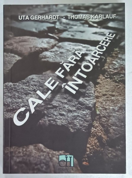 CALE FARA INTOARCERE , RELATARI ALE MARTORILOR OCULARI DESPRE POGROMUL DIN NOIEMBRIE 1938 de UTA GERHARDT si THOMAS KARLAUF , 2012