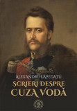 Scrieri despre Cuza Vodă - Hardcover - Alexandru Lapedatu - Școala Ardeleană