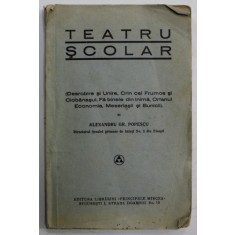 TEATRU SCOLAR de ALEXANDRU GR.. POPESCU , EDITIE INTERBELICA