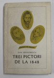 TREI PICTORI DE LA 1848 de DAN GRIGORESCU , 1967 , DEDICATIE *