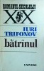 Iuri Trifonov - Batranul, Editura Univers, Roman, Beletristica, Colectia Romanul Secolului XX, 1983, Limba Romana