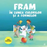 Cumpara ieftin Fram in lumea culorilor si a formelor. Seria Educational/Anca Stanescu, Iulia Burtea